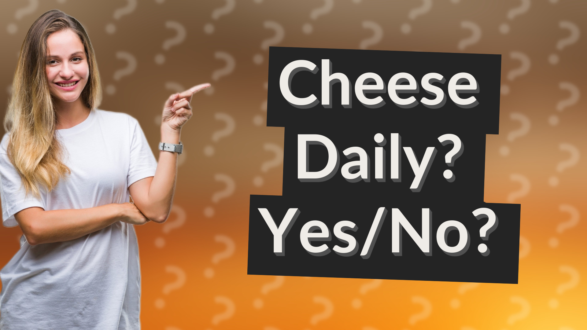 Cheese Daily? Yes/No?