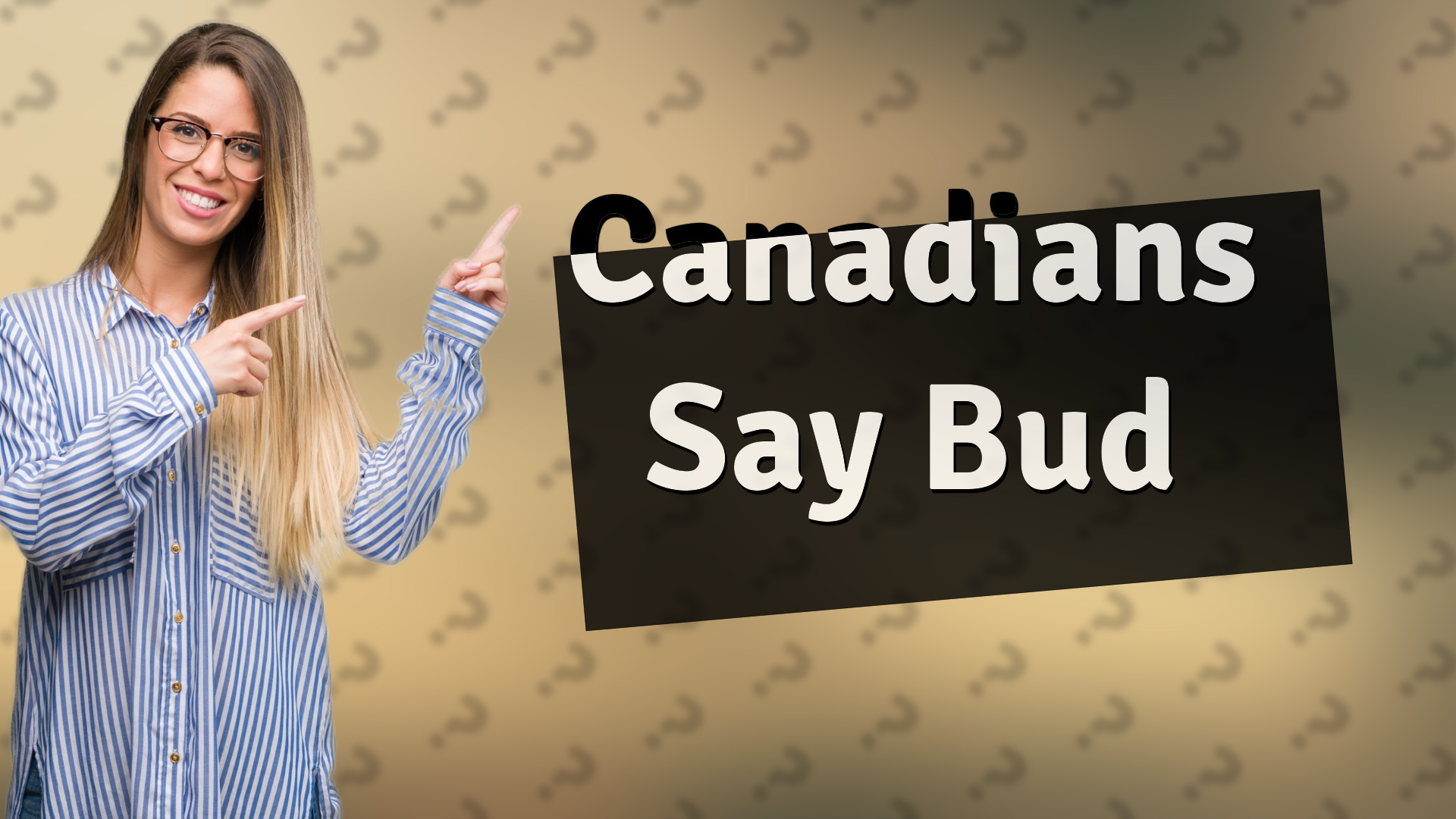 Canadians Say Bud