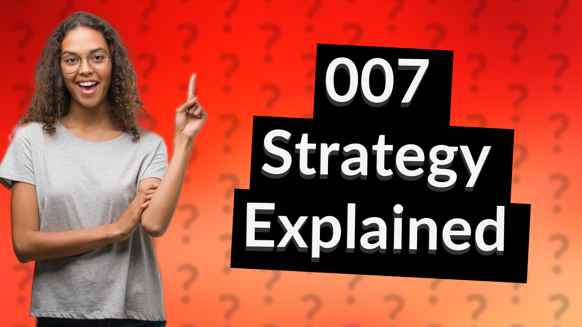 007 Strategy Explained