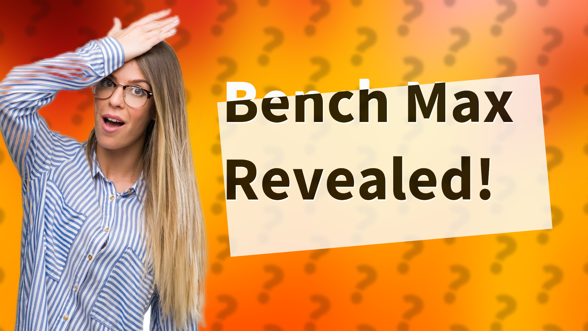 Bench Max Revealed!