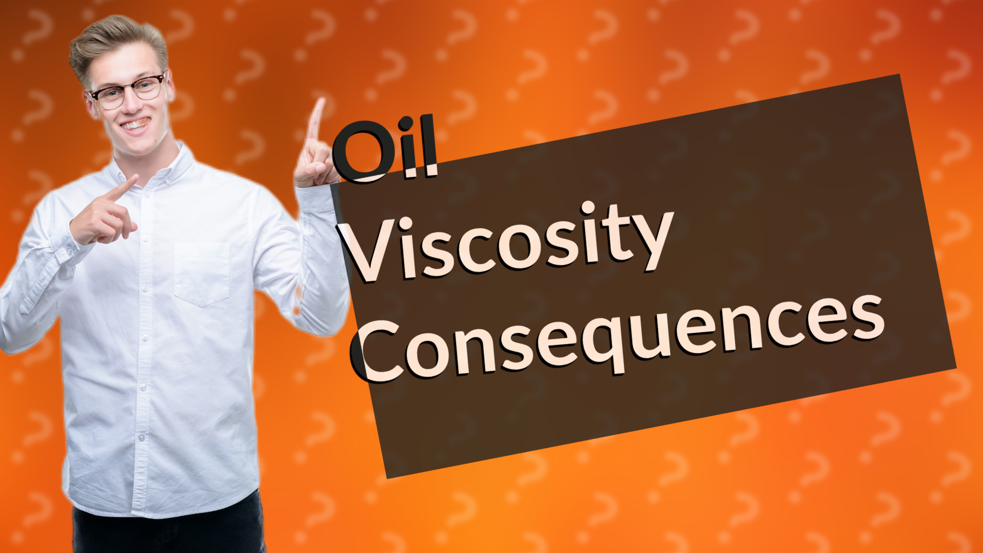 Oil Viscosity Consequences