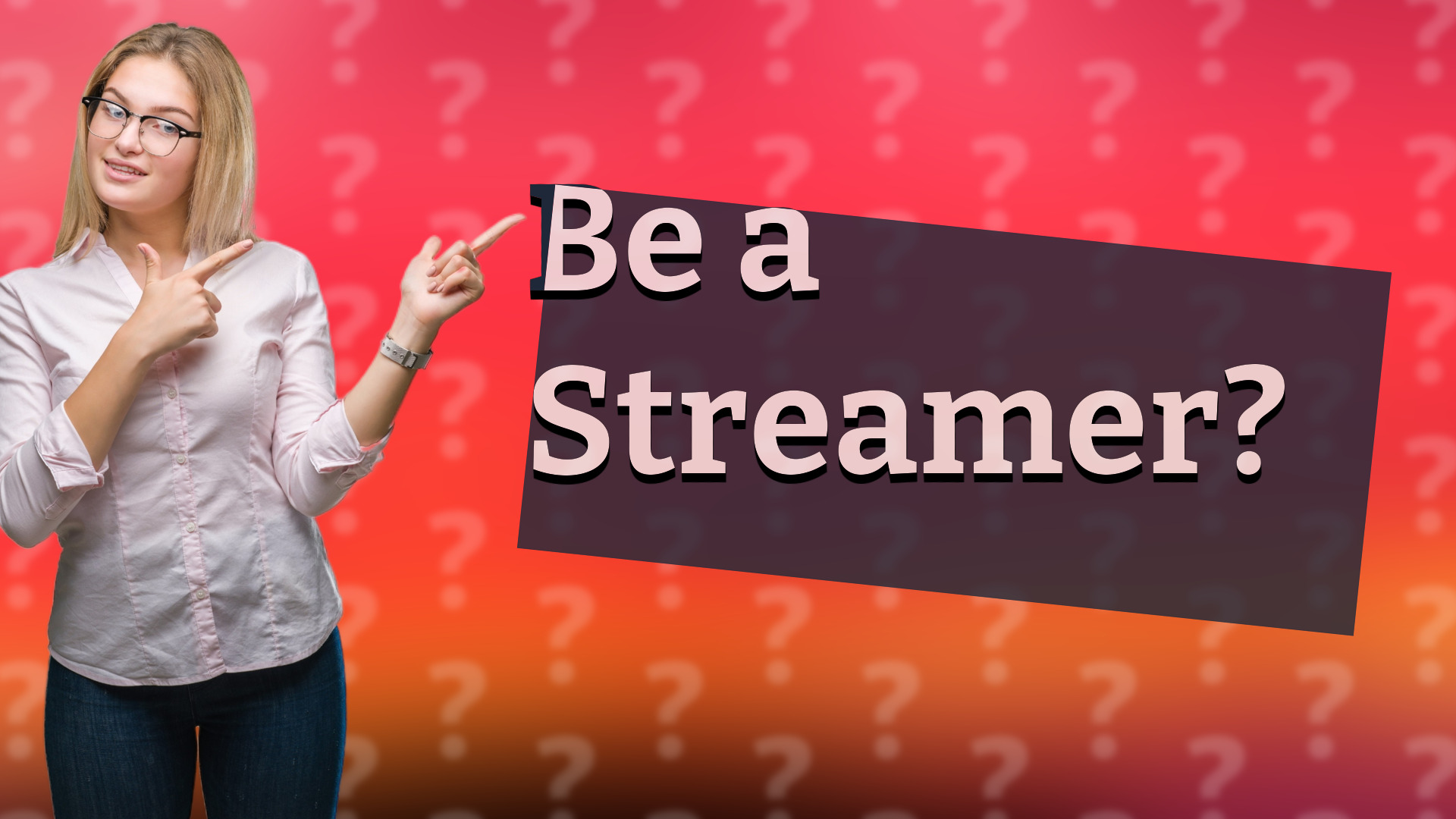 Be a Streamer?