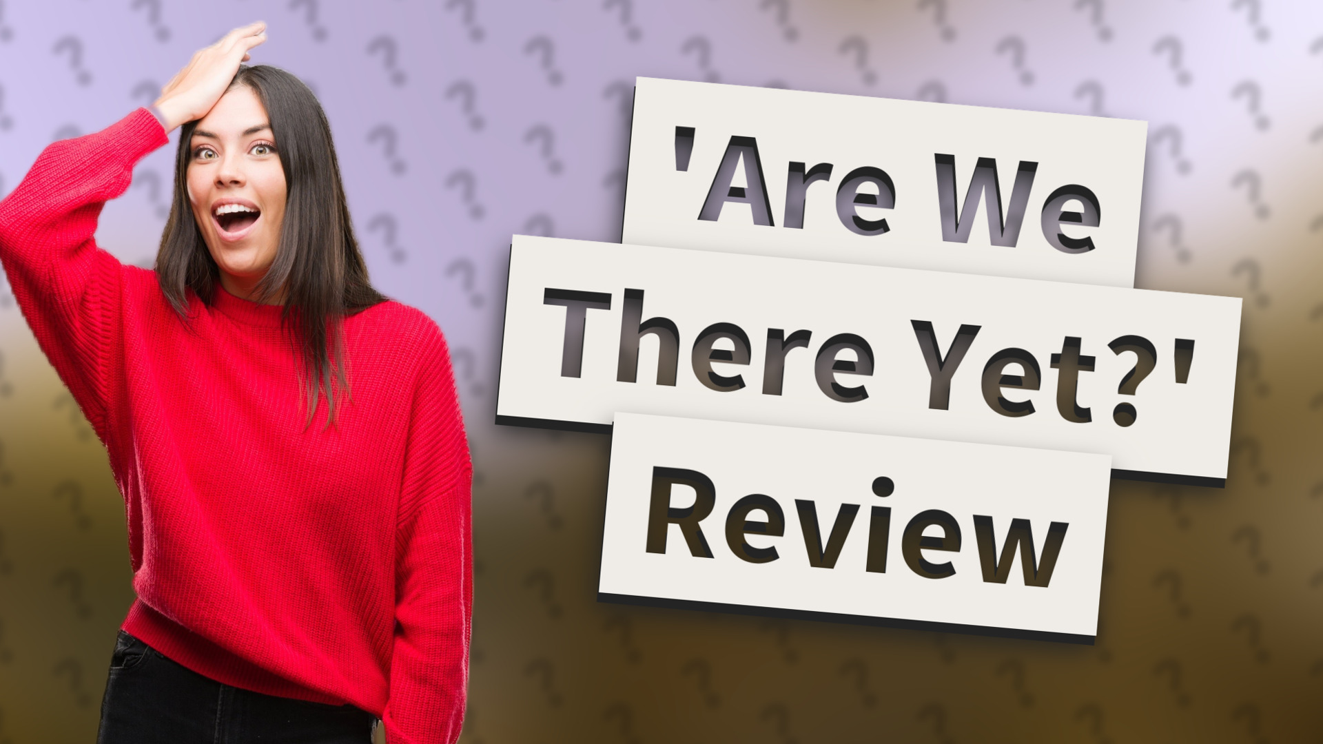 'Are We There Yet?' Review