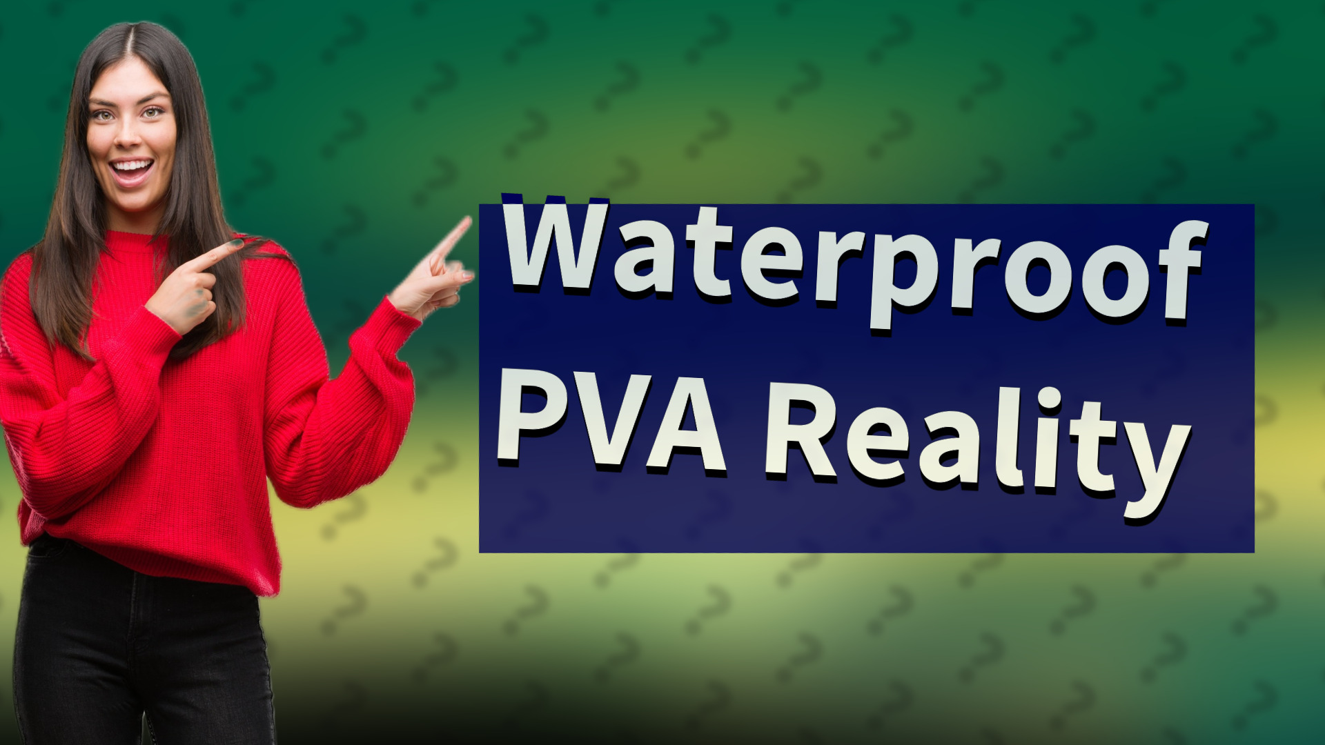 Waterproof PVA Reality