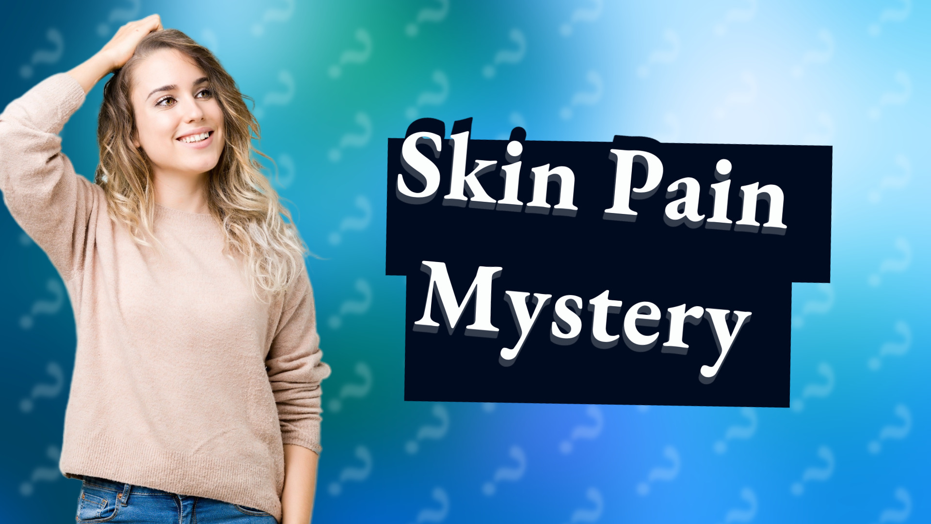 Skin Pain Mystery