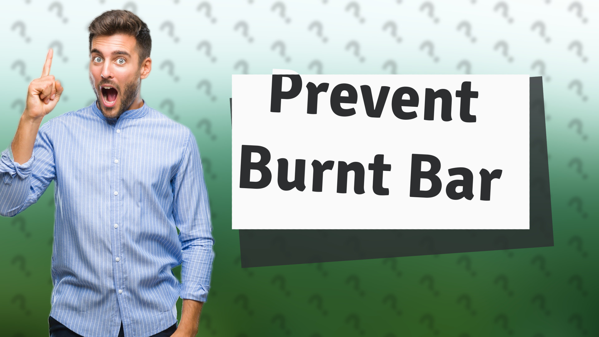 Prevent Burnt Bar