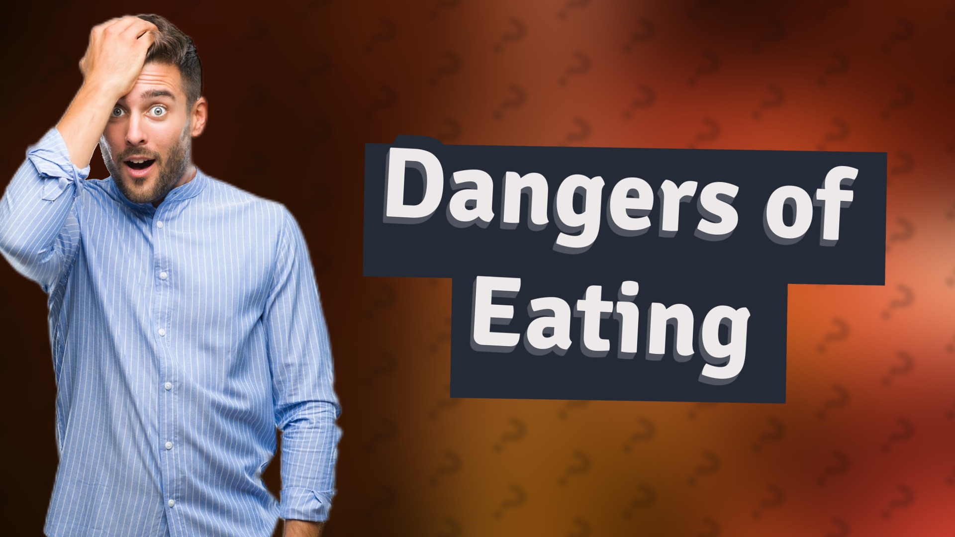 Dangers of Eating