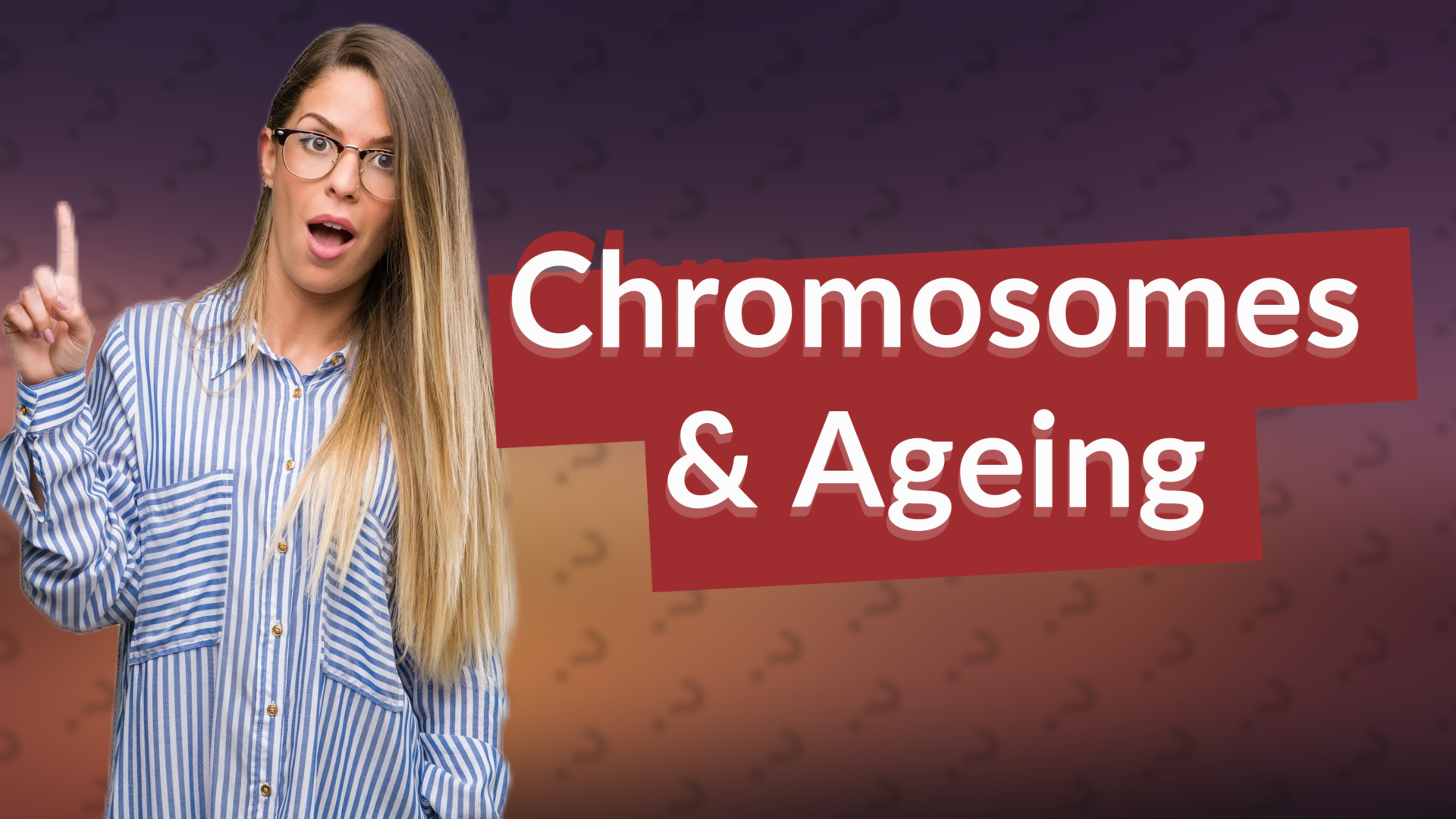 Chromosomes & Ageing
