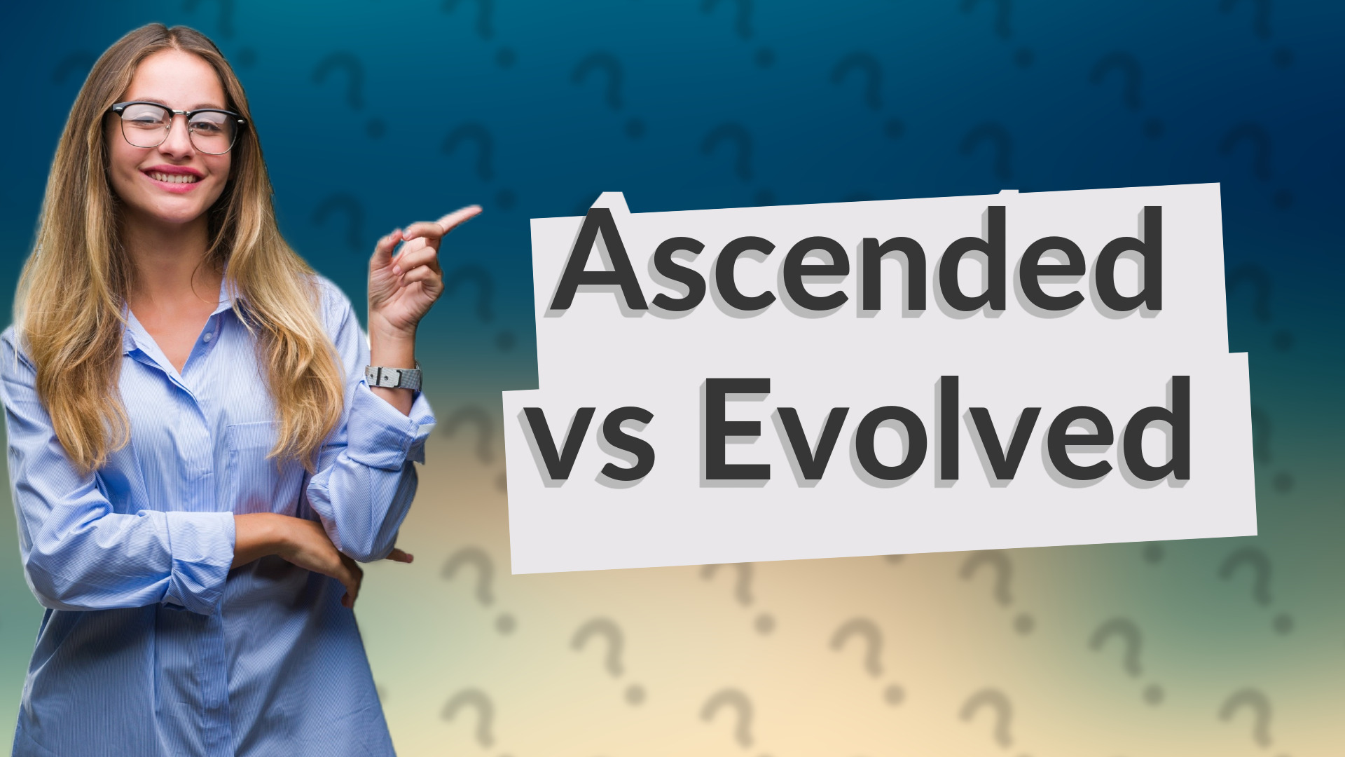 Ascended vs Evolved