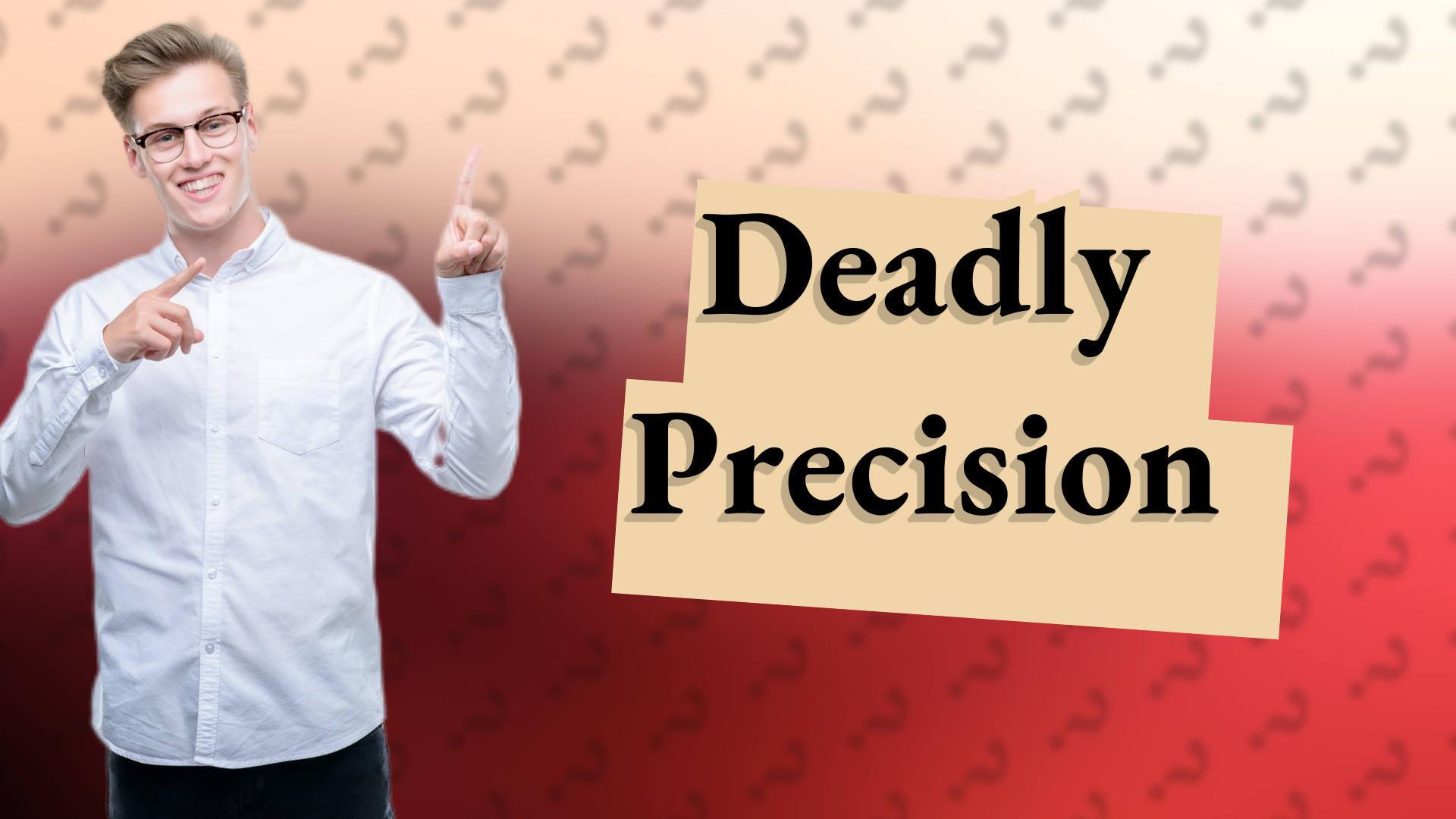 Deadly Precision