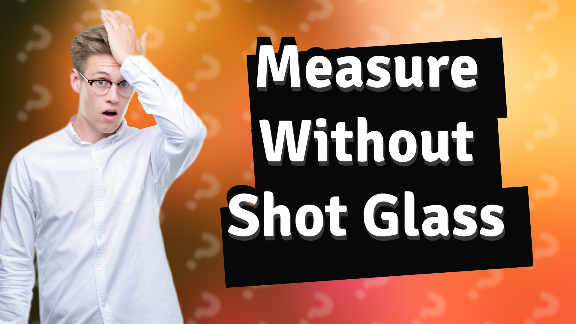Measure Without Shot Glass