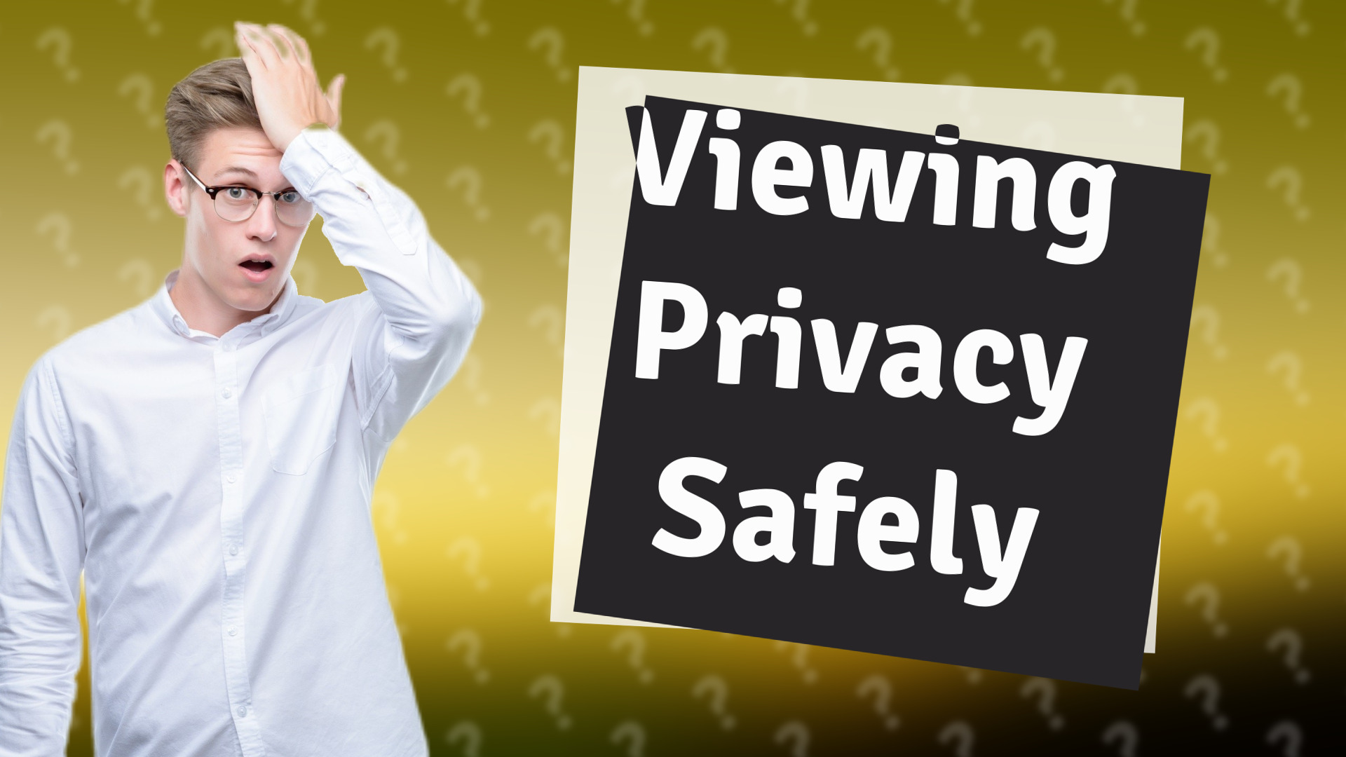 Viewing Privacy Safely