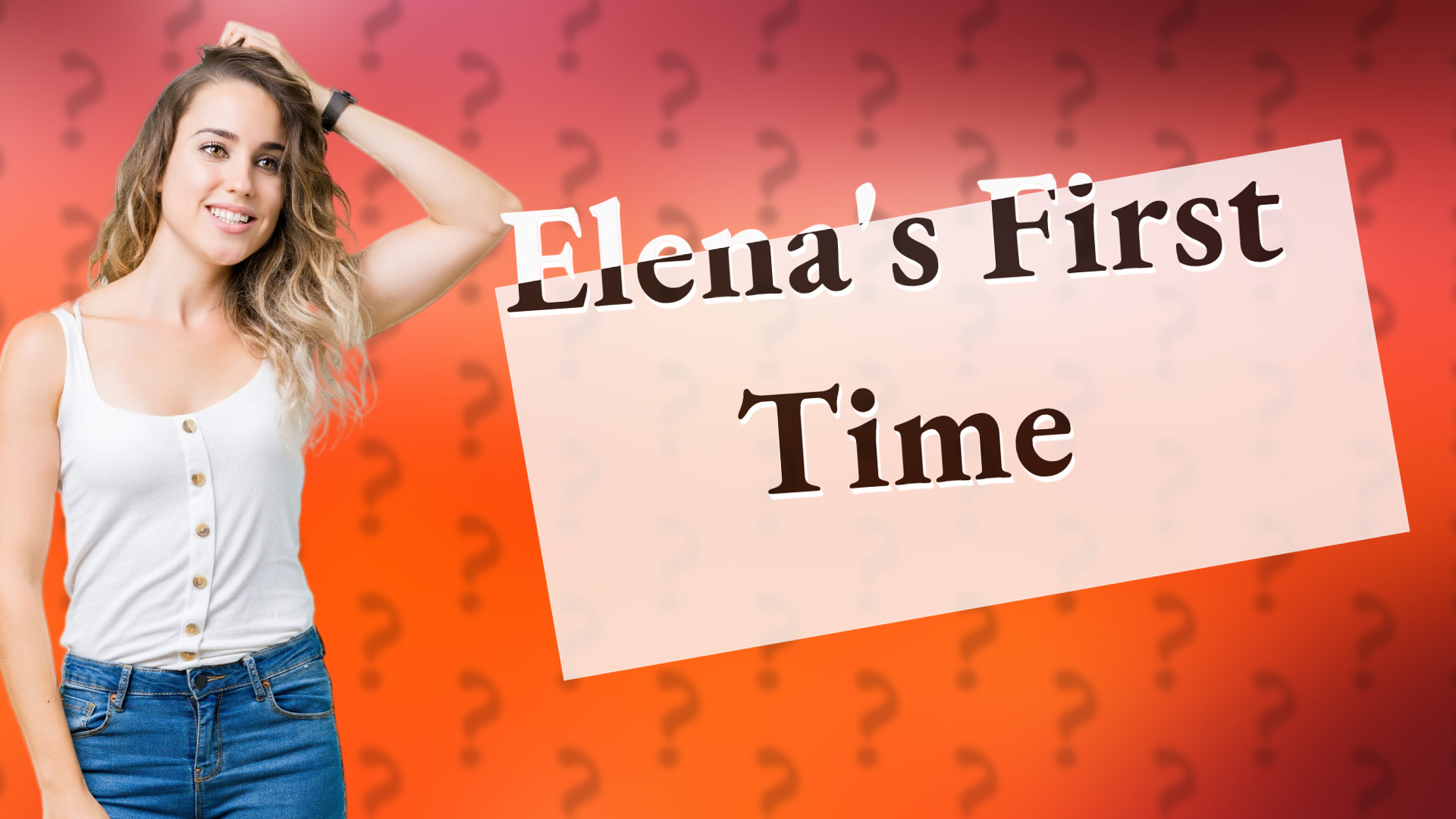 Elena's First Time