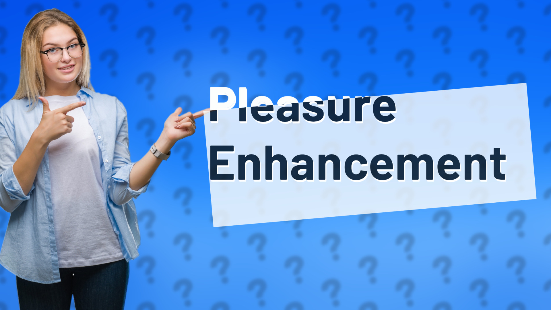 Pleasure Enhancement
