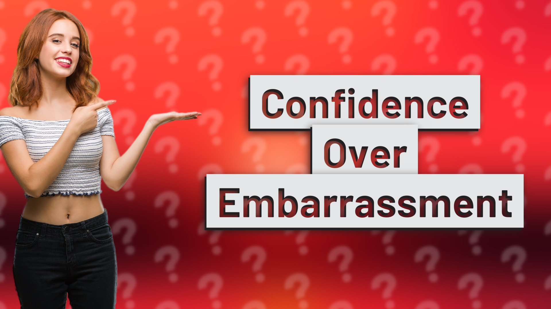 Confidence Over Embarrassment
