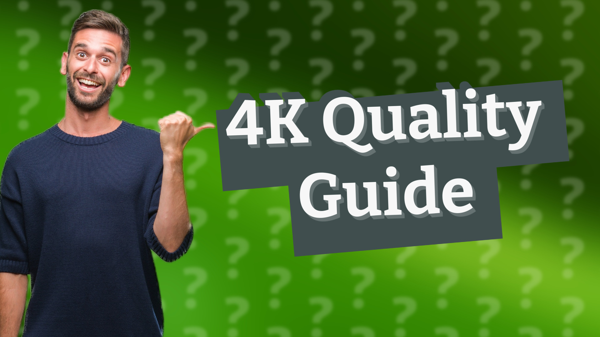 4K Quality Guide