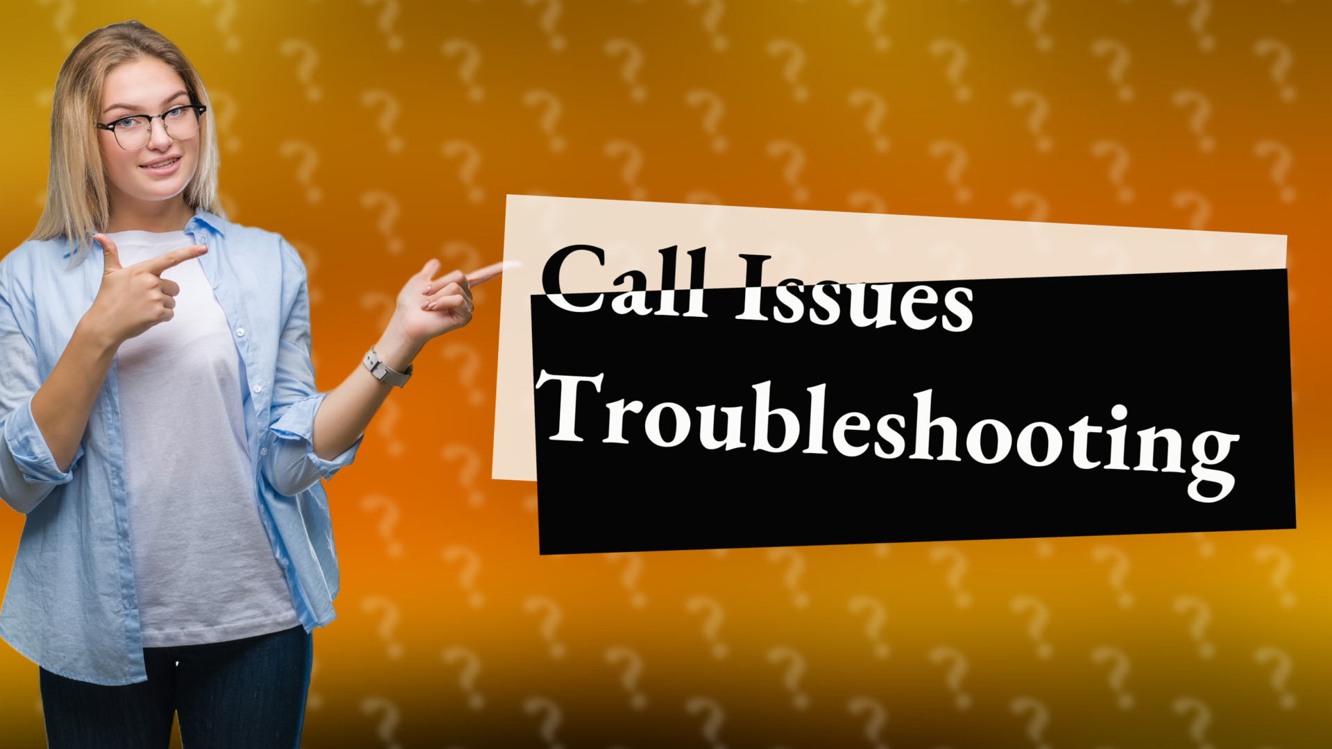 Call Issues Troubleshooting