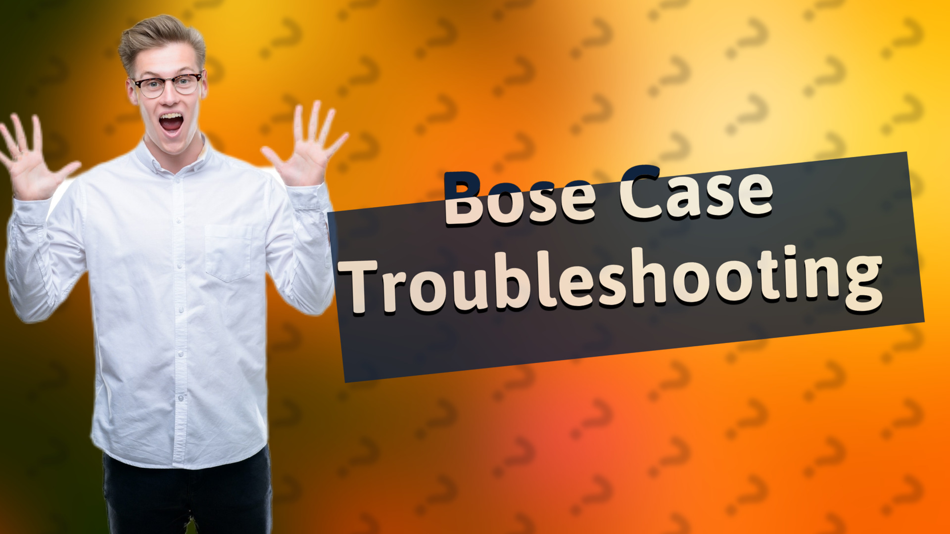 Bose Case Troubleshooting