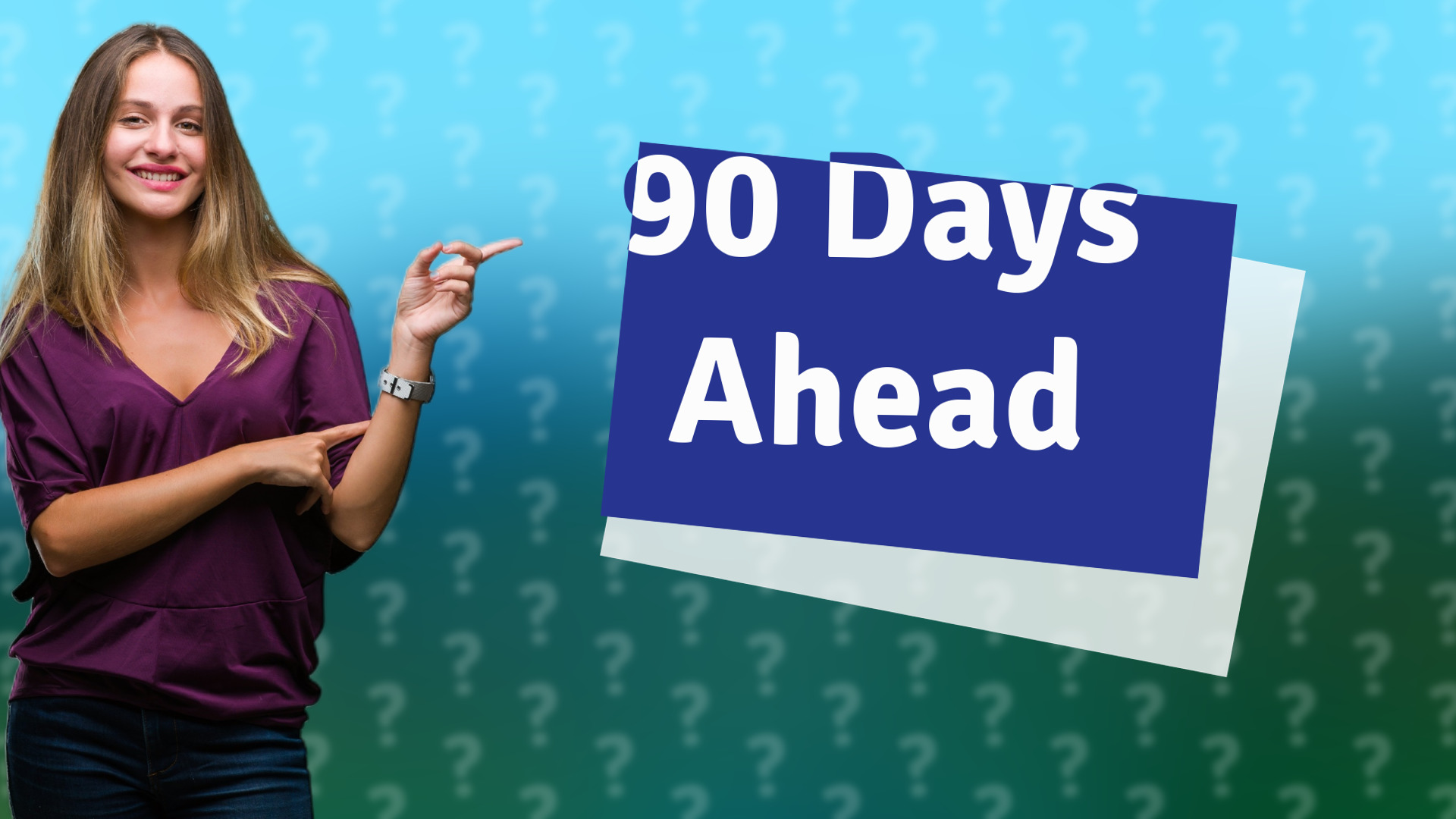 90 Days Ahead
