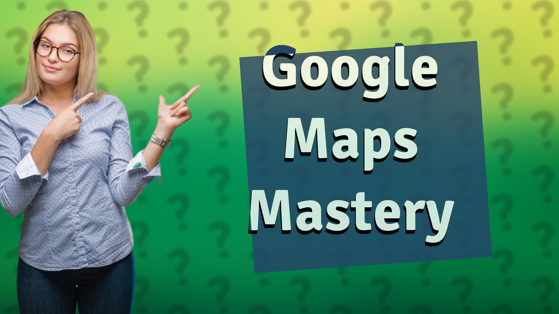 Google Maps Mastery