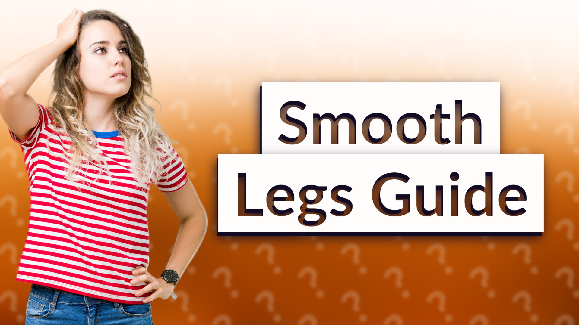 Smooth Legs Guide