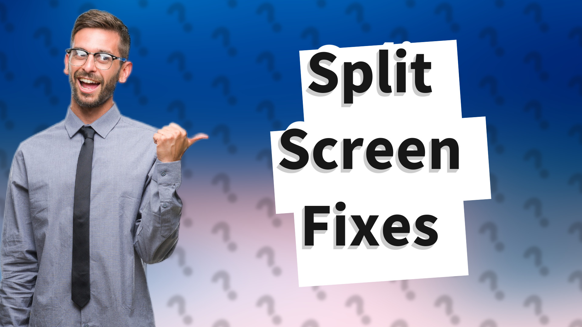 Split Screen Fixes