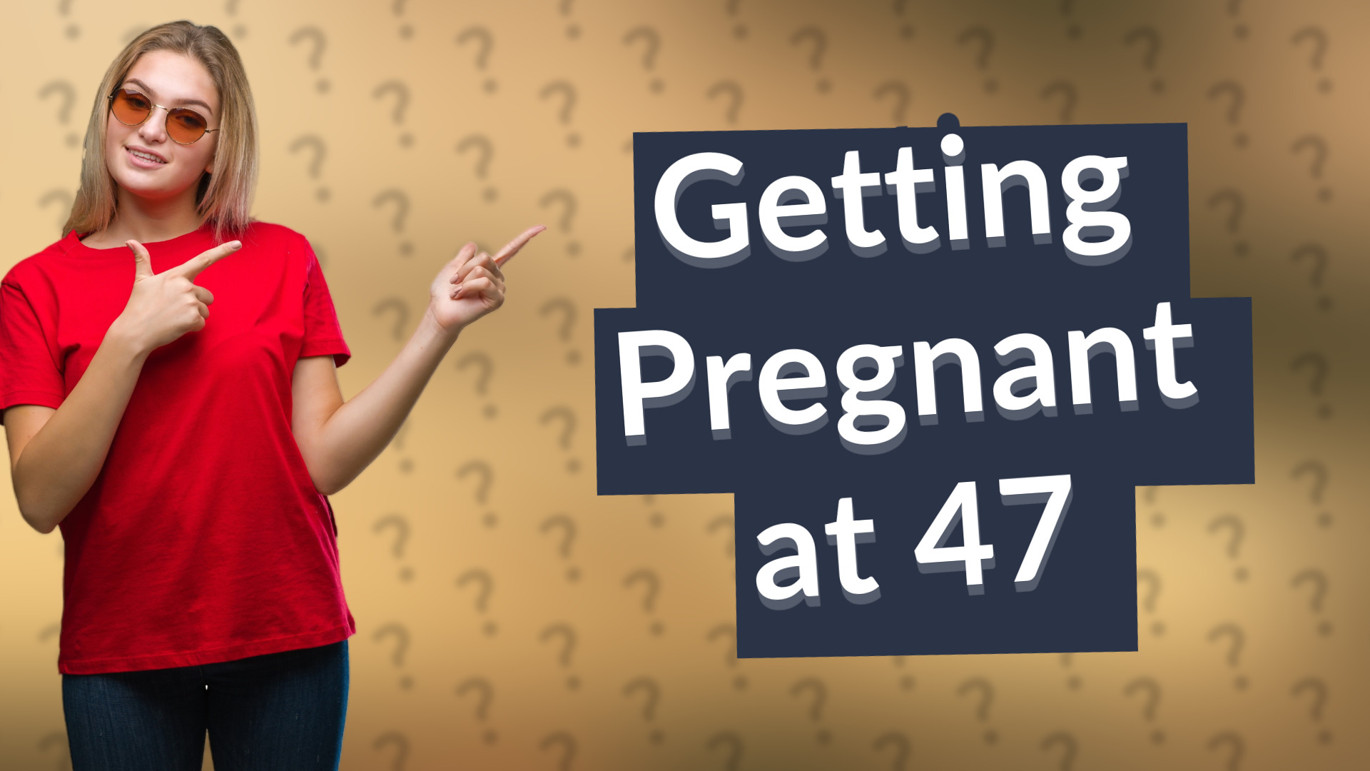 Getting Pregnant at 47