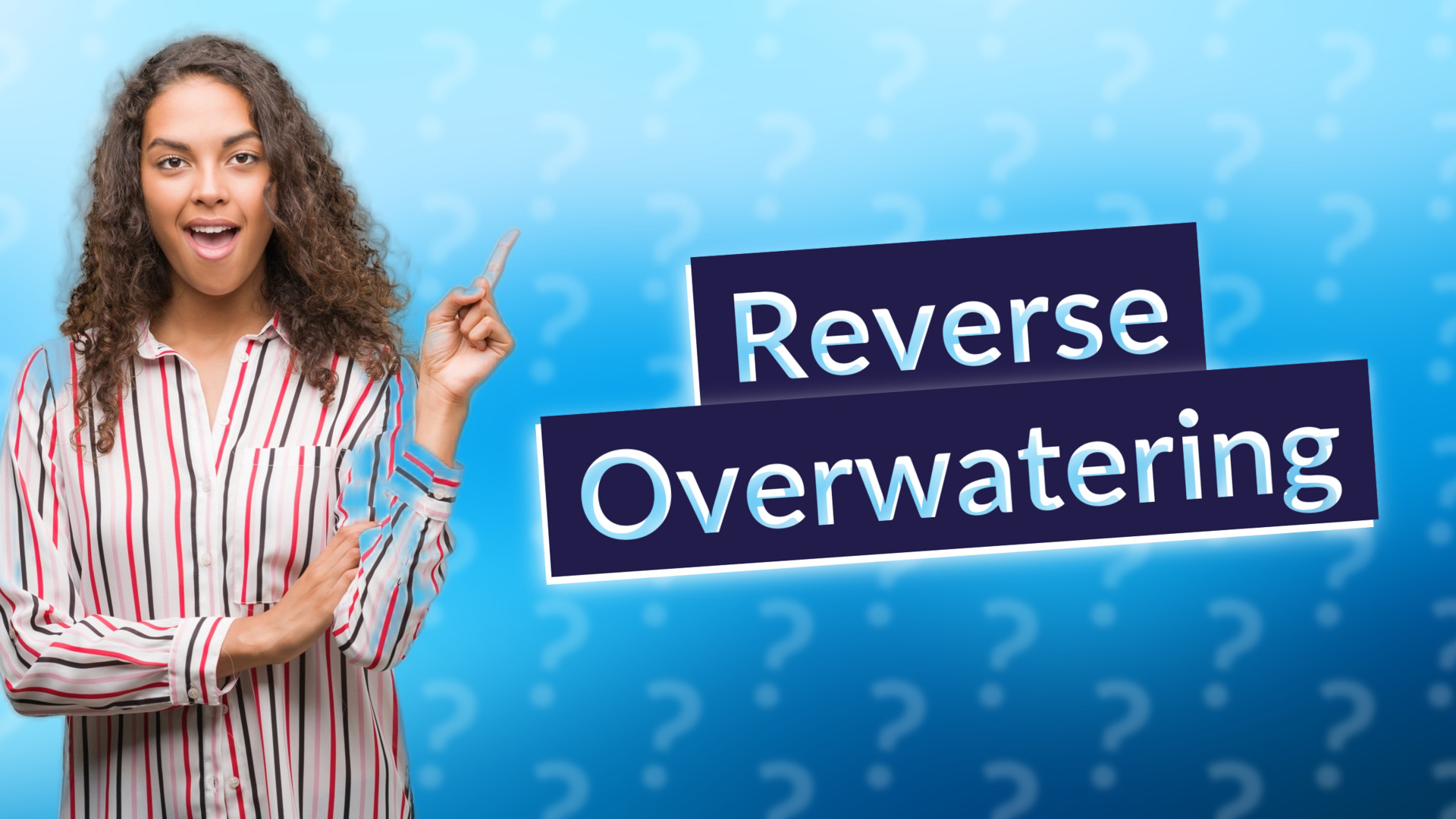 Reverse Overwatering