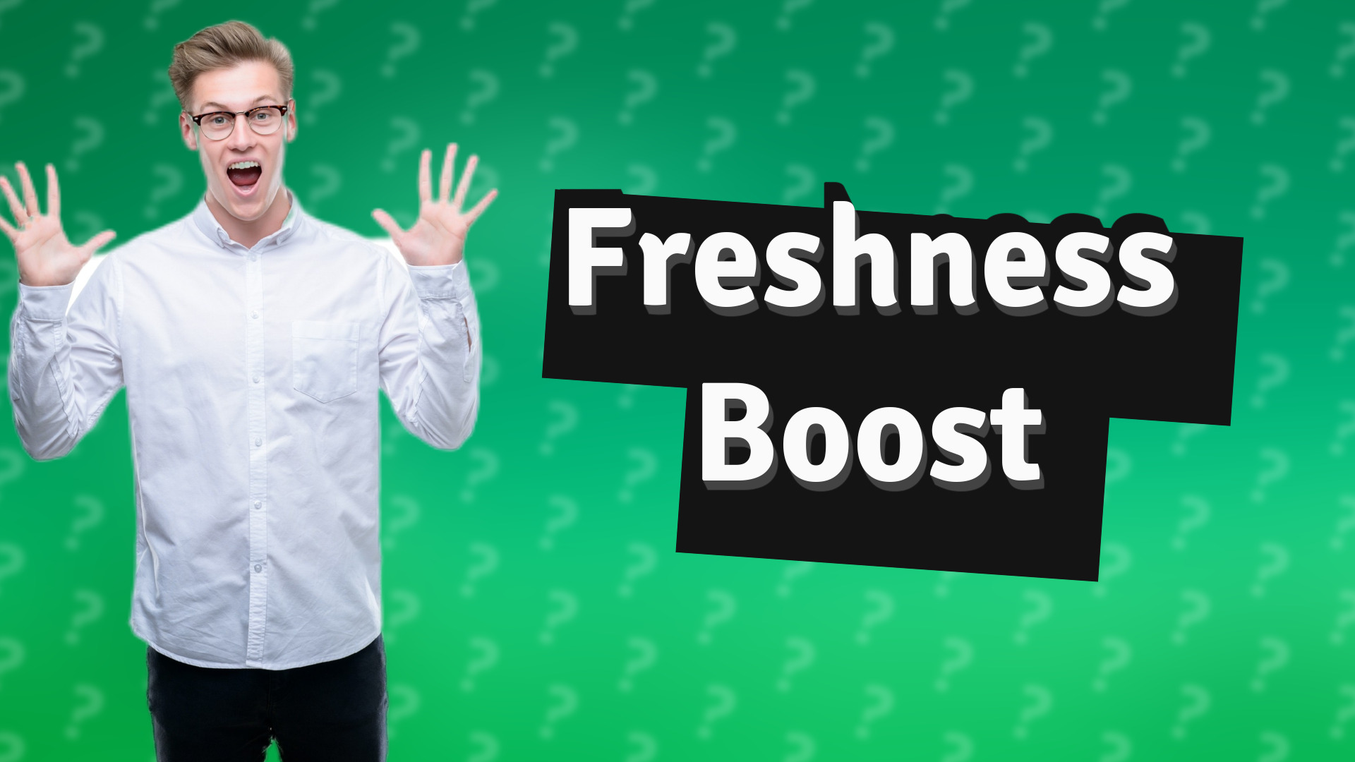Freshness Boost