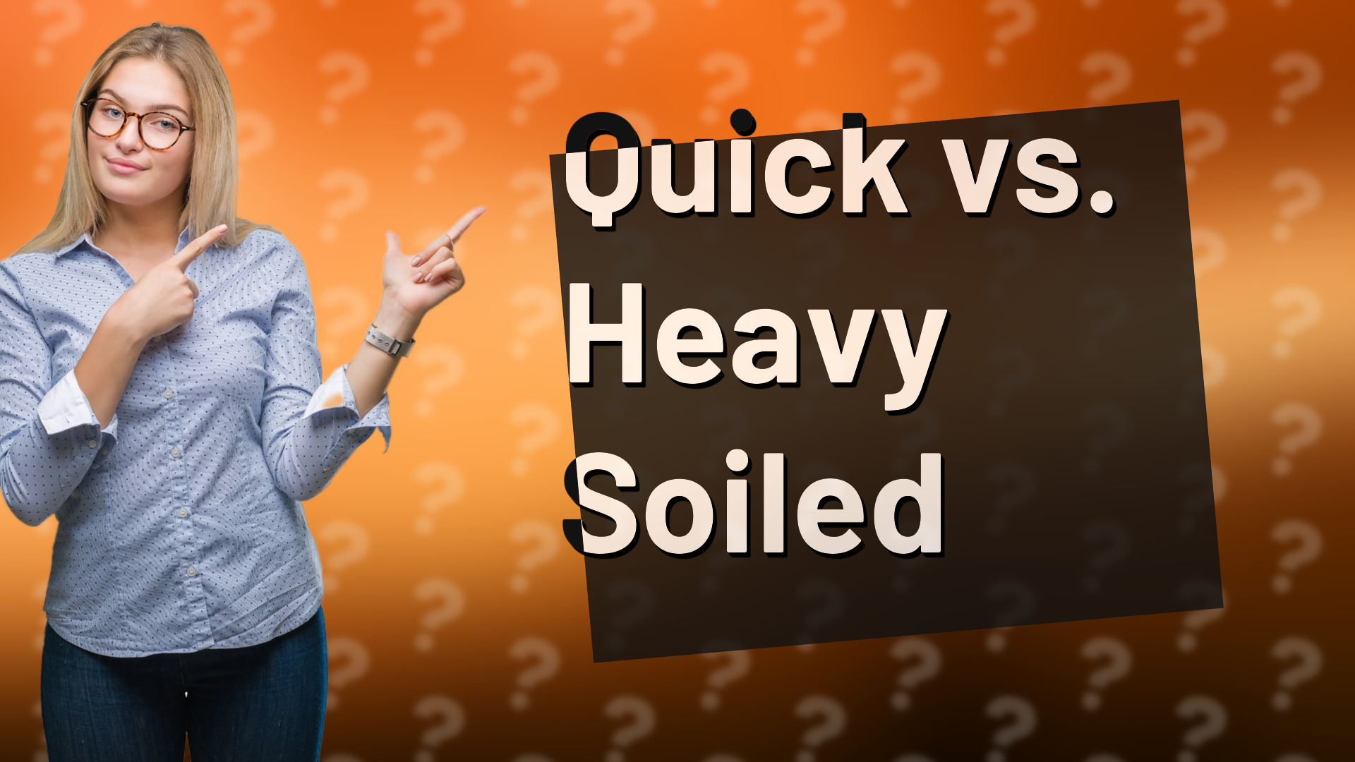 Quick vs. Heavy Soiled