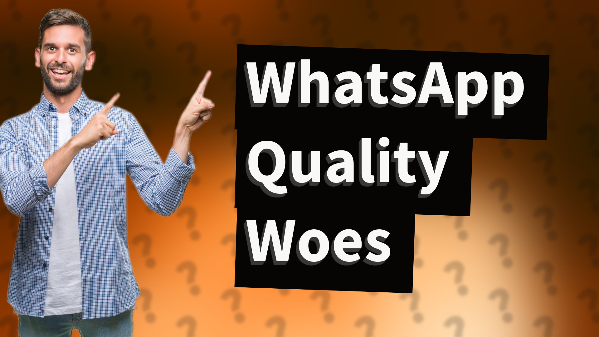 WhatsApp Quality Woes