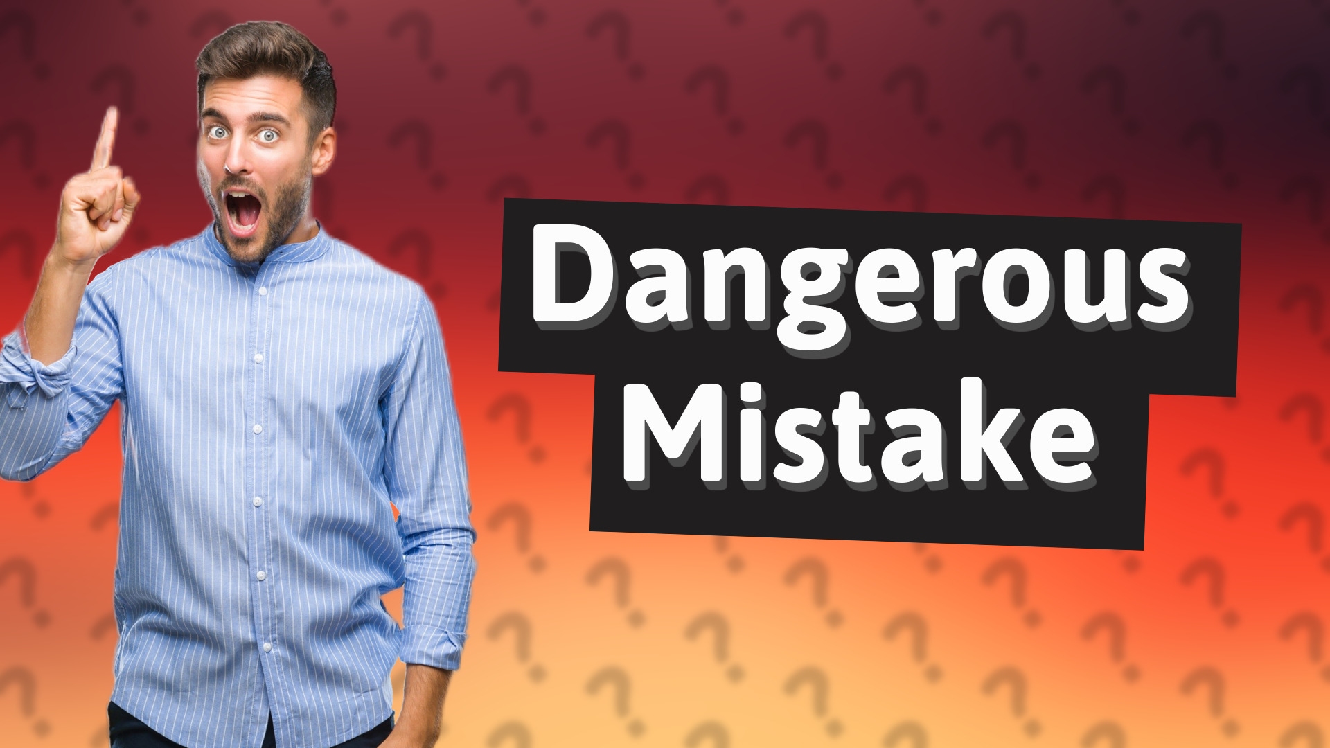 Dangerous Mistake