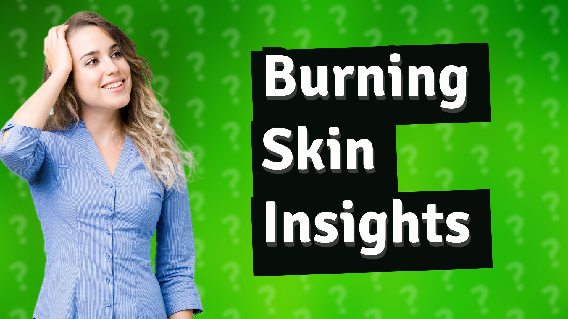 Burning Skin Insights