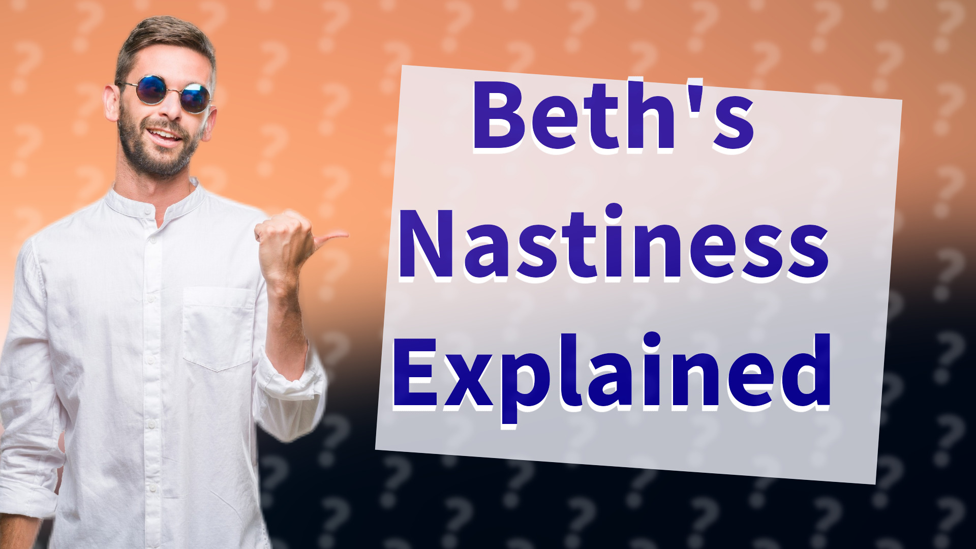 Beth's Nastiness Explained