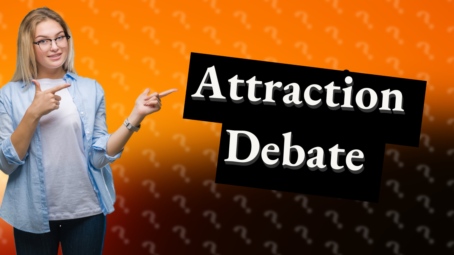 Attraction Debate