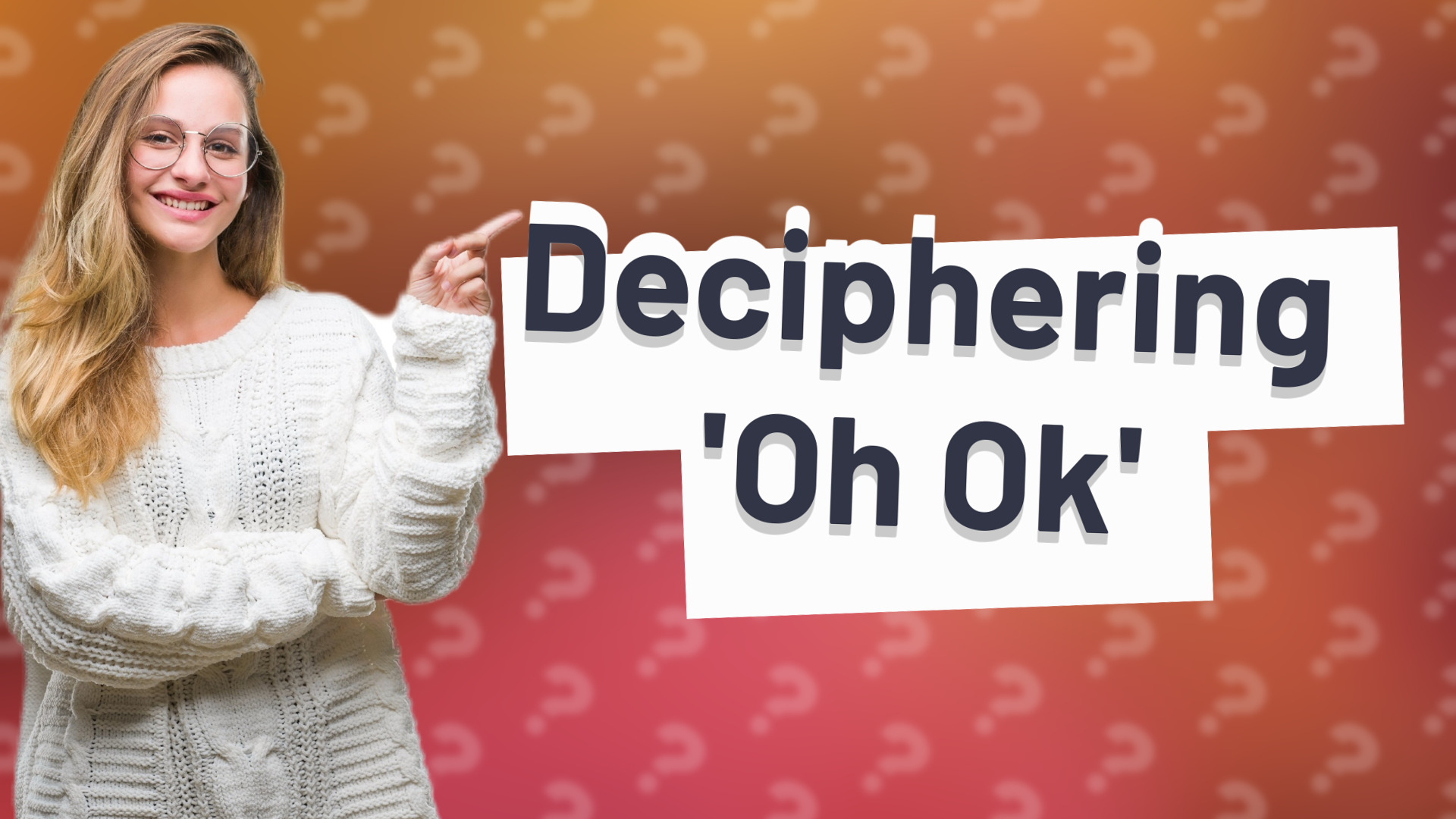 Deciphering 'Oh Ok'