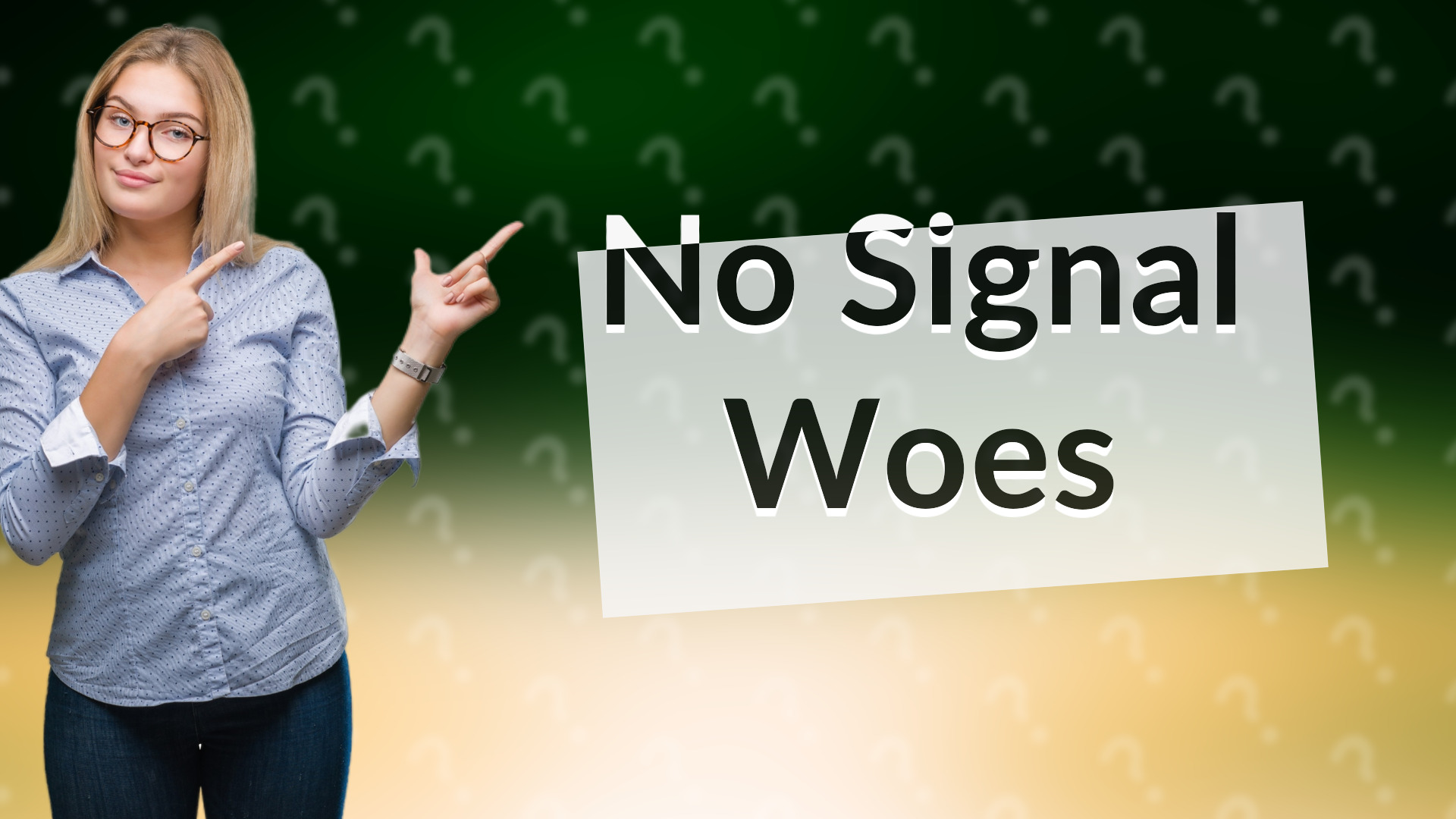 No Signal Woes