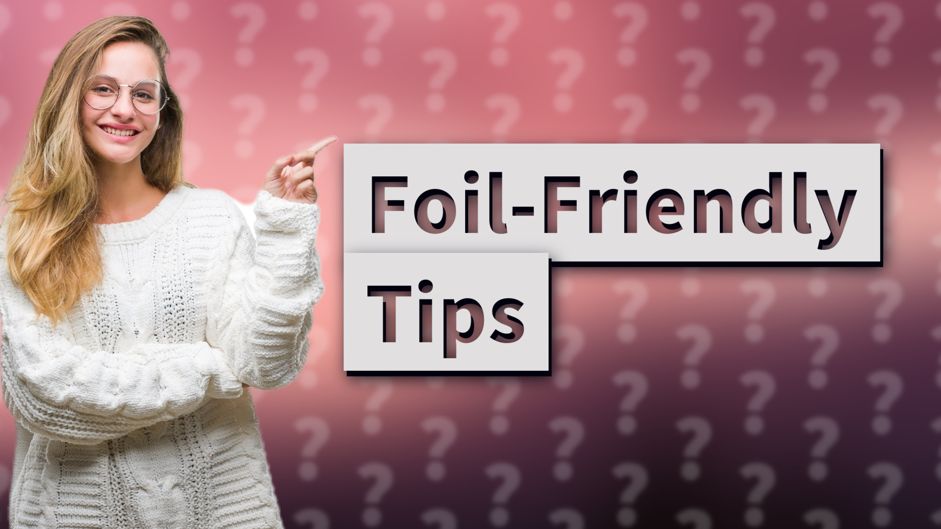 Foil-Friendly Tips
