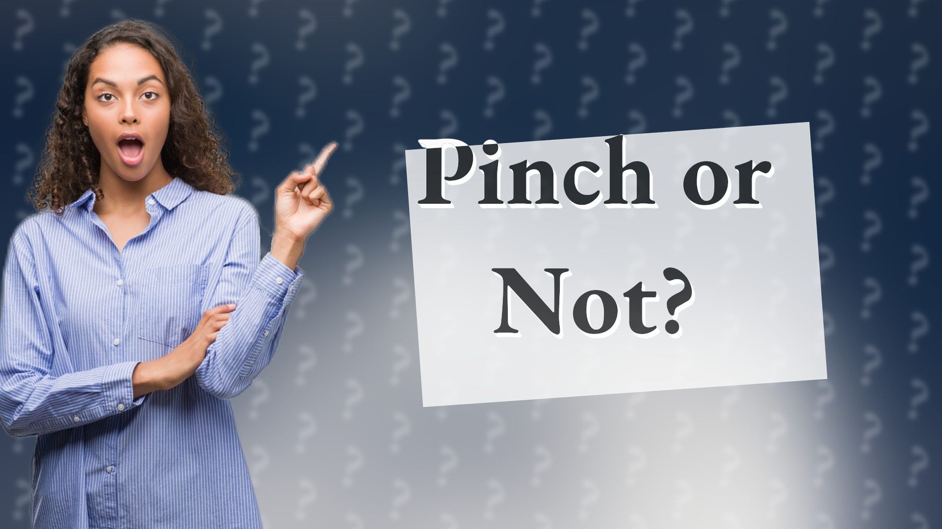 Pinch or Not?