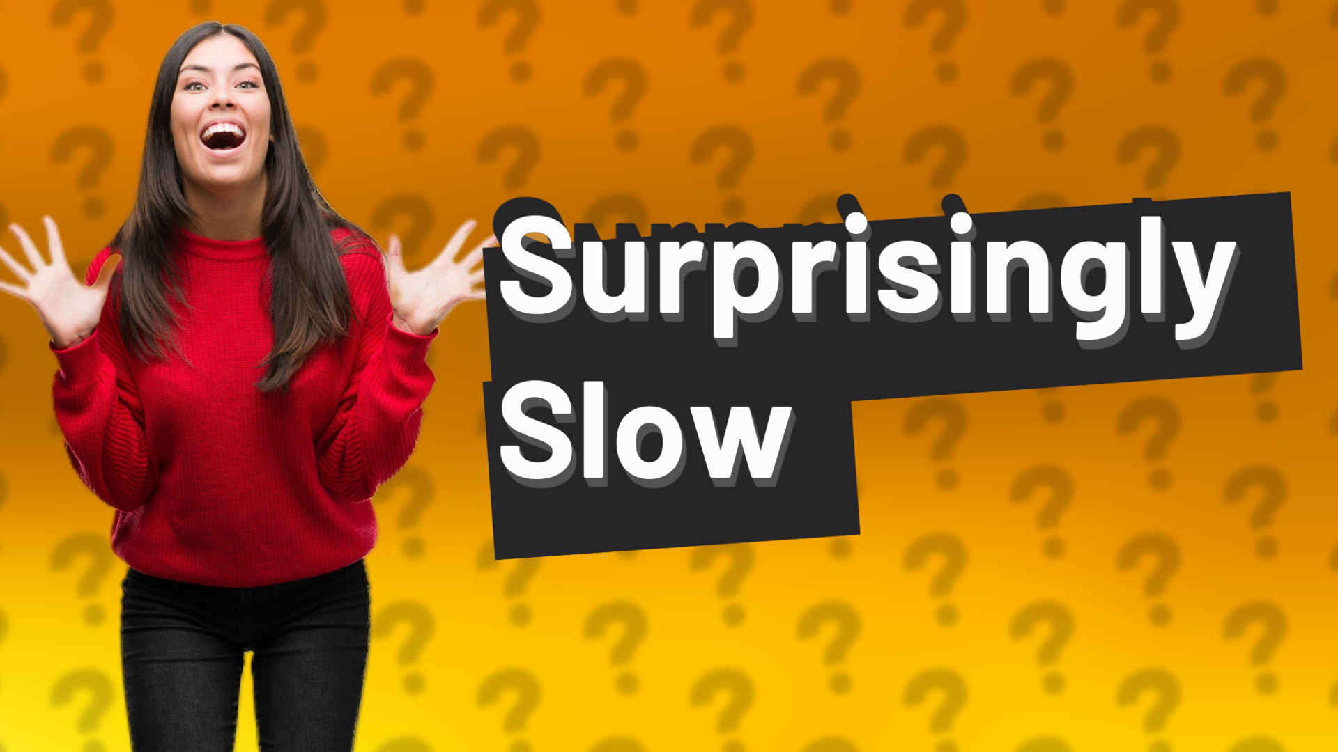 Surprisingly Slow