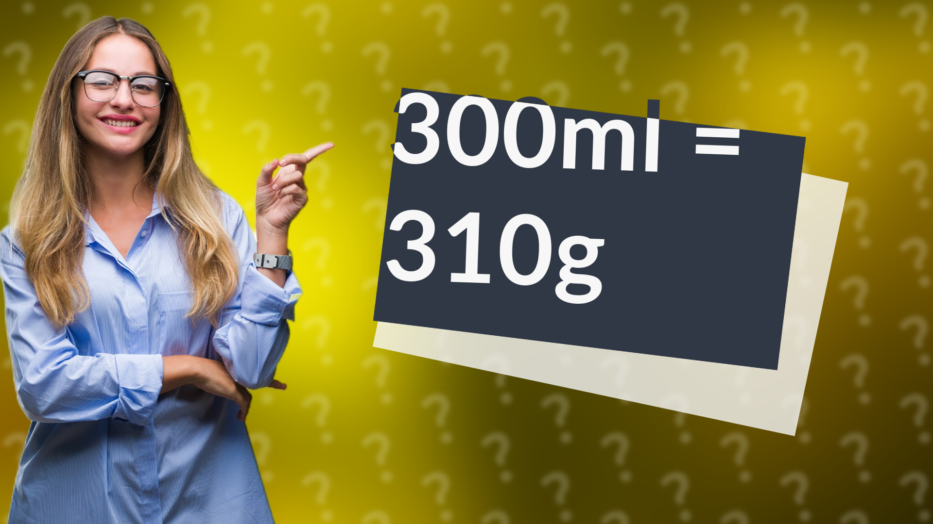 300ml = 310g