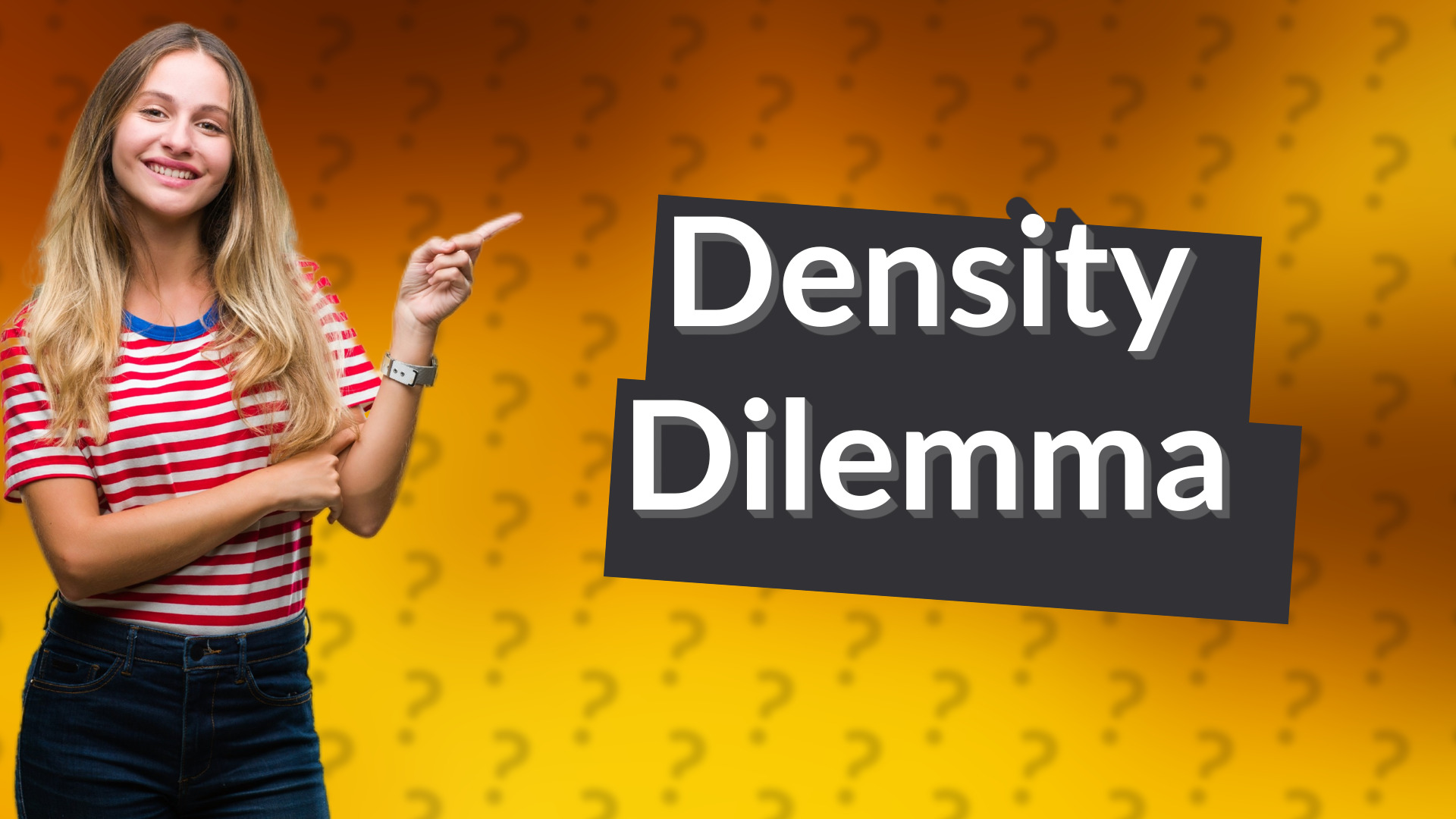 Density Dilemma