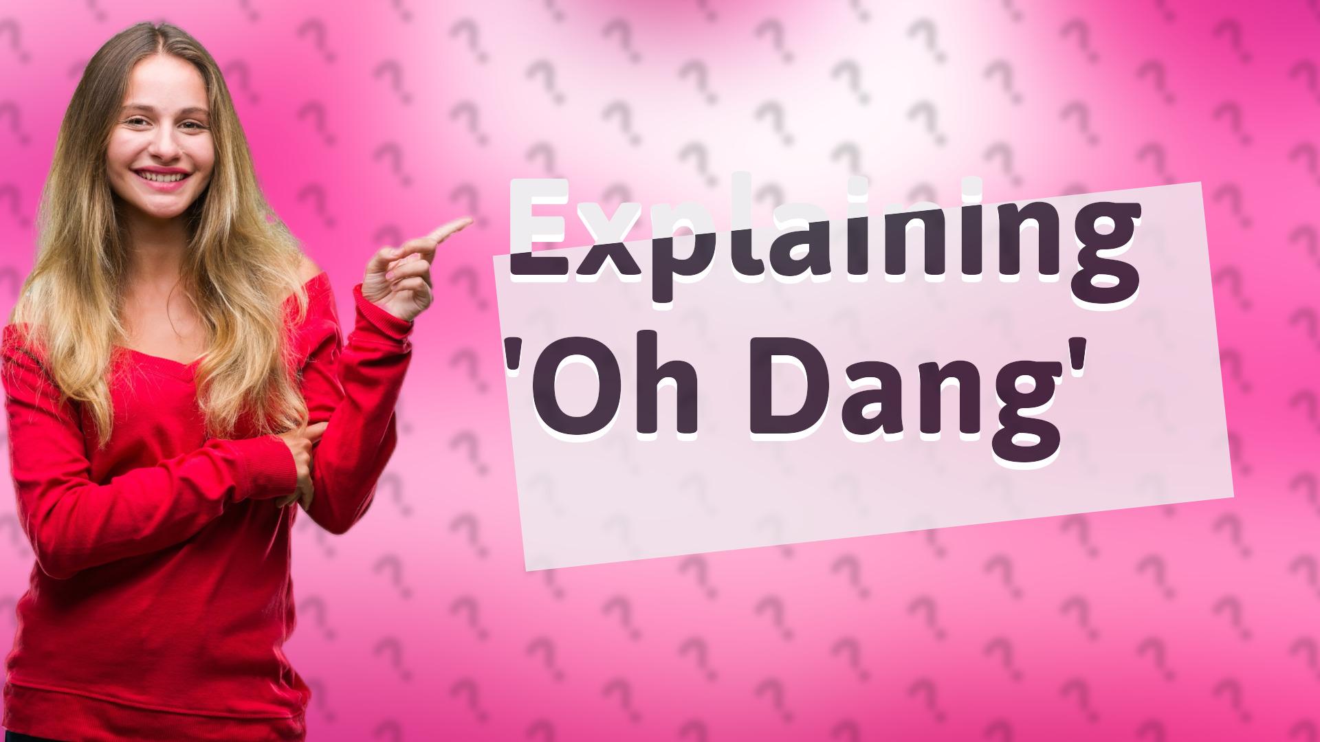 Explaining 'Oh Dang'