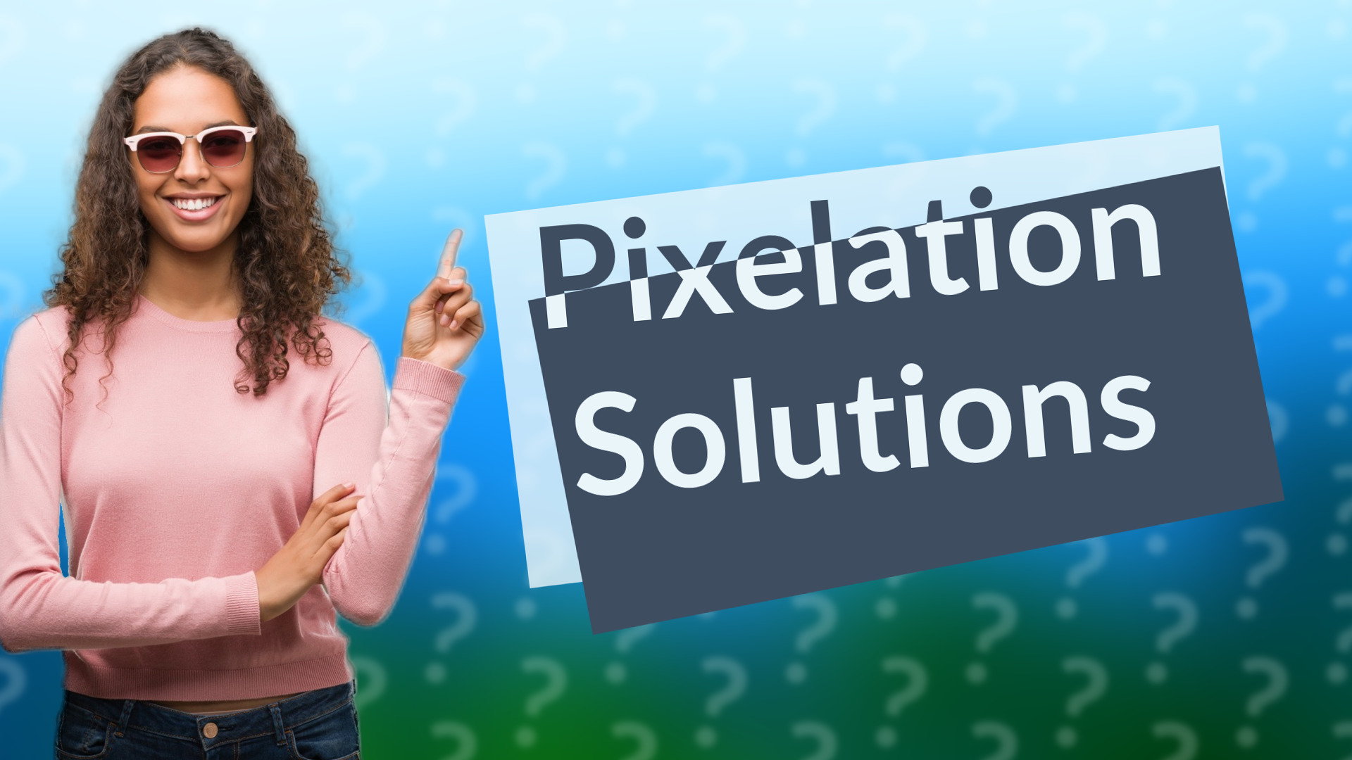 Pixelation Solutions