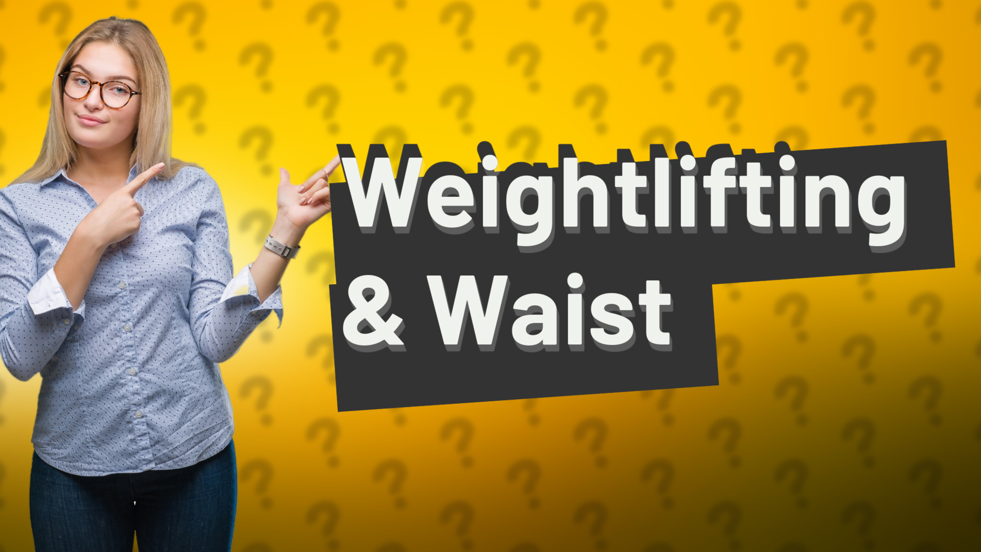 Weightlifting & Waist