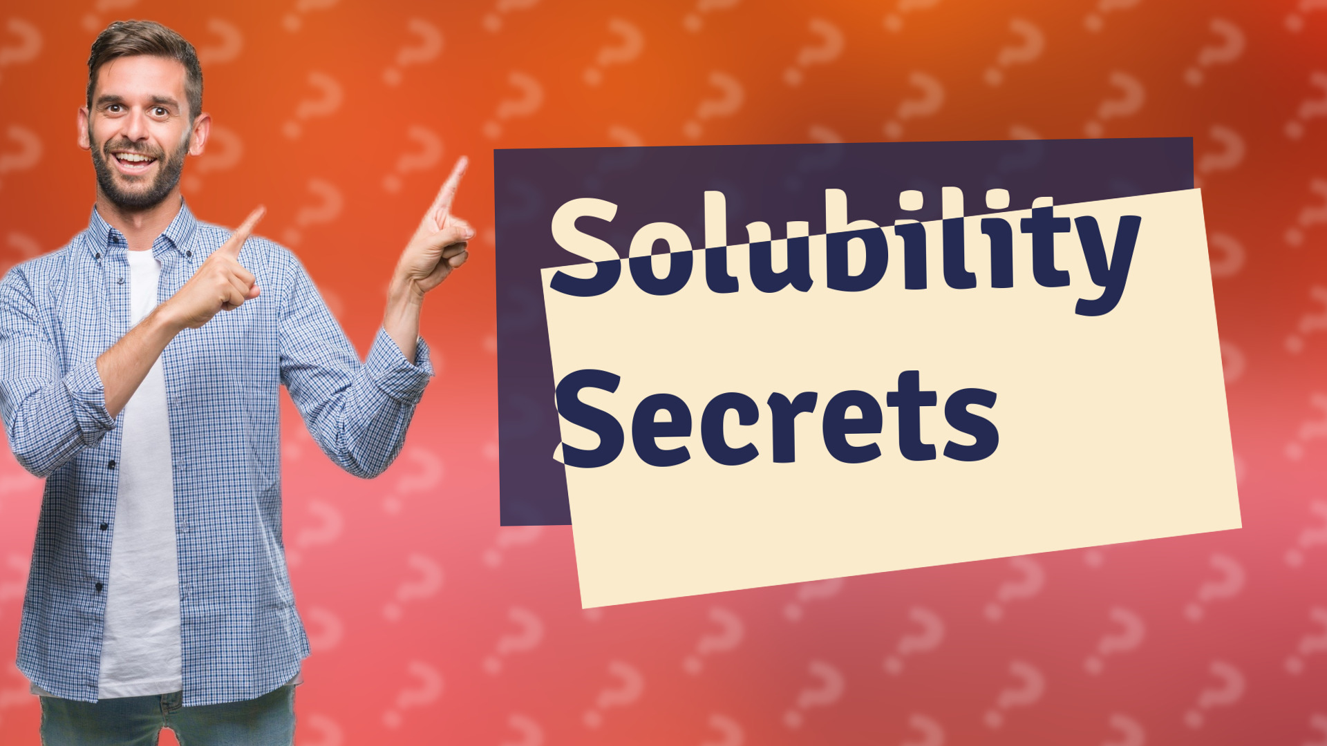 Solubility Secrets