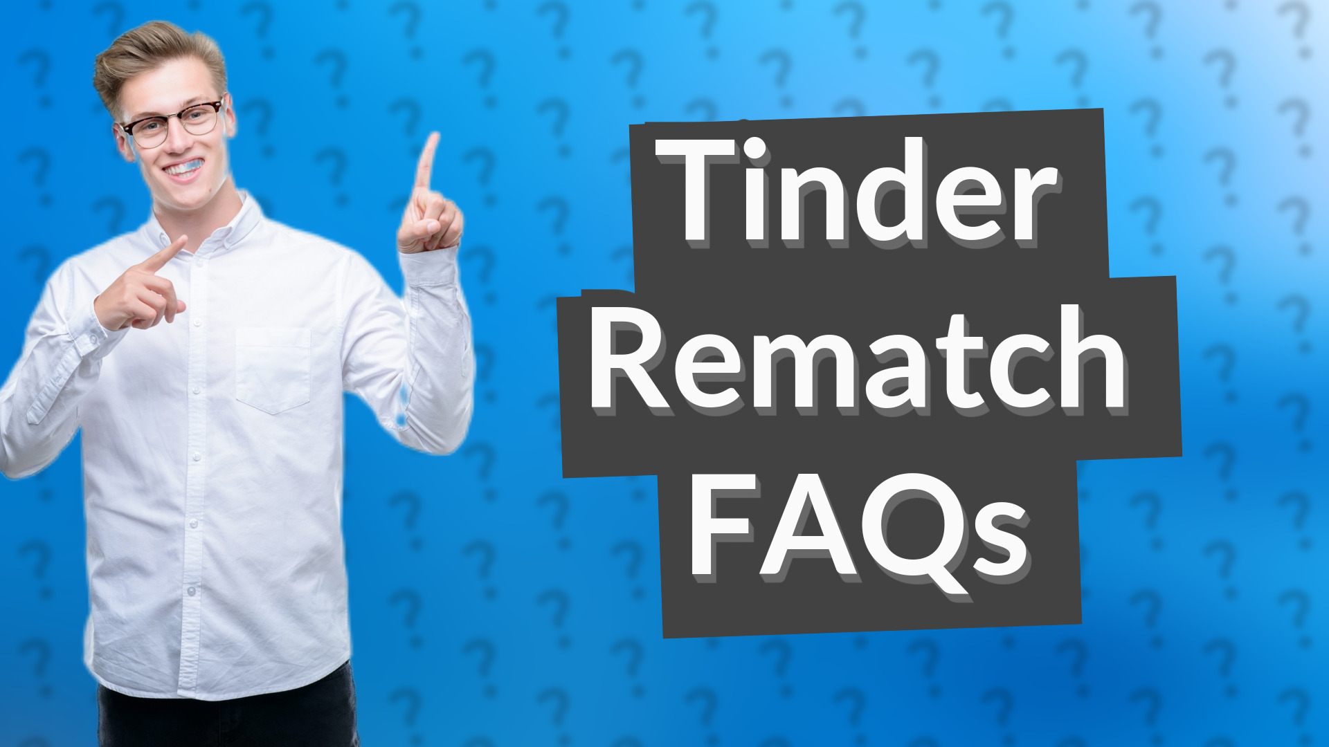 Tinder Rematch FAQs