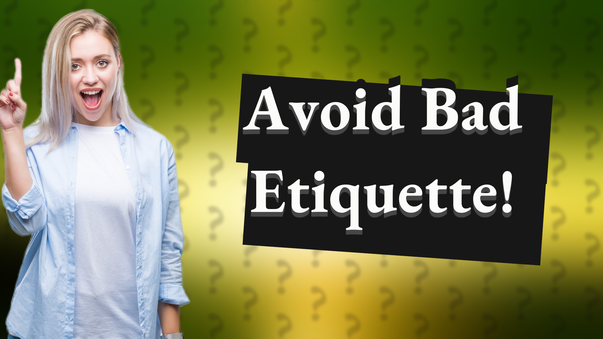 Avoid Bad Etiquette!