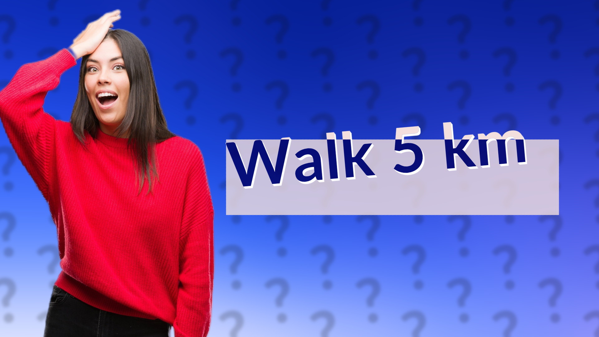 Walk 5 km