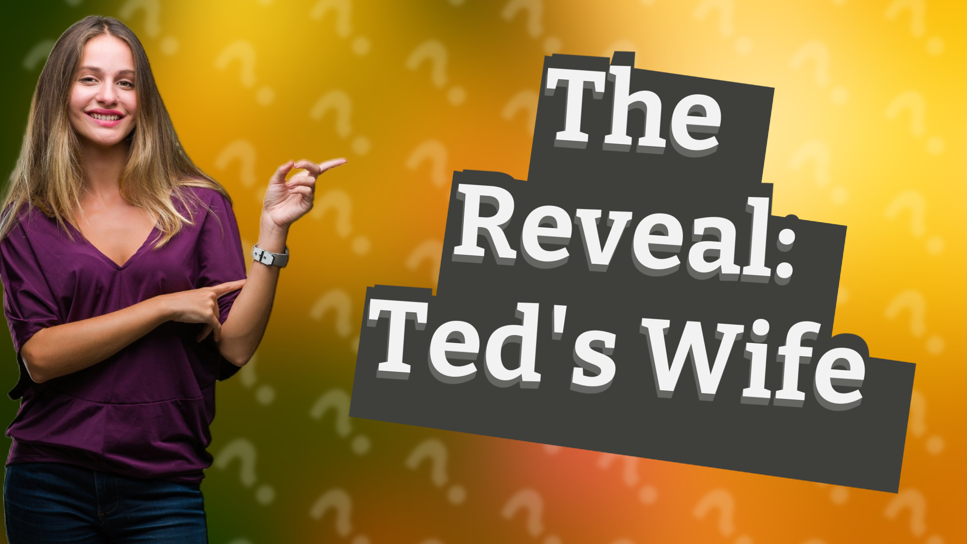 The Reveal: Ted's Wife